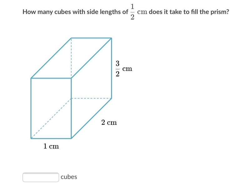 How many cubes with side lengths of 1/2 cm does it take to fill the prism?-example-1