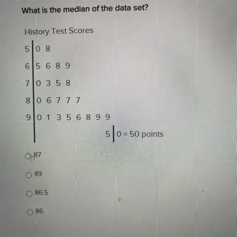 What is the median of the data set? History Test Scores 50 8 65 6 8 9 70 3 5 8 80 6 7 7 7 9 0 1 3 5 6 8 99 50 = 50 points-example-1