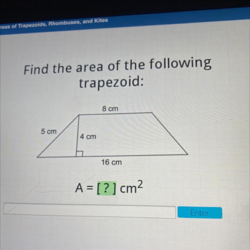 Find the area of the following trapezoid: 8 cm 5 cm 4 cm 16 cm A = [?] cm2-example-1