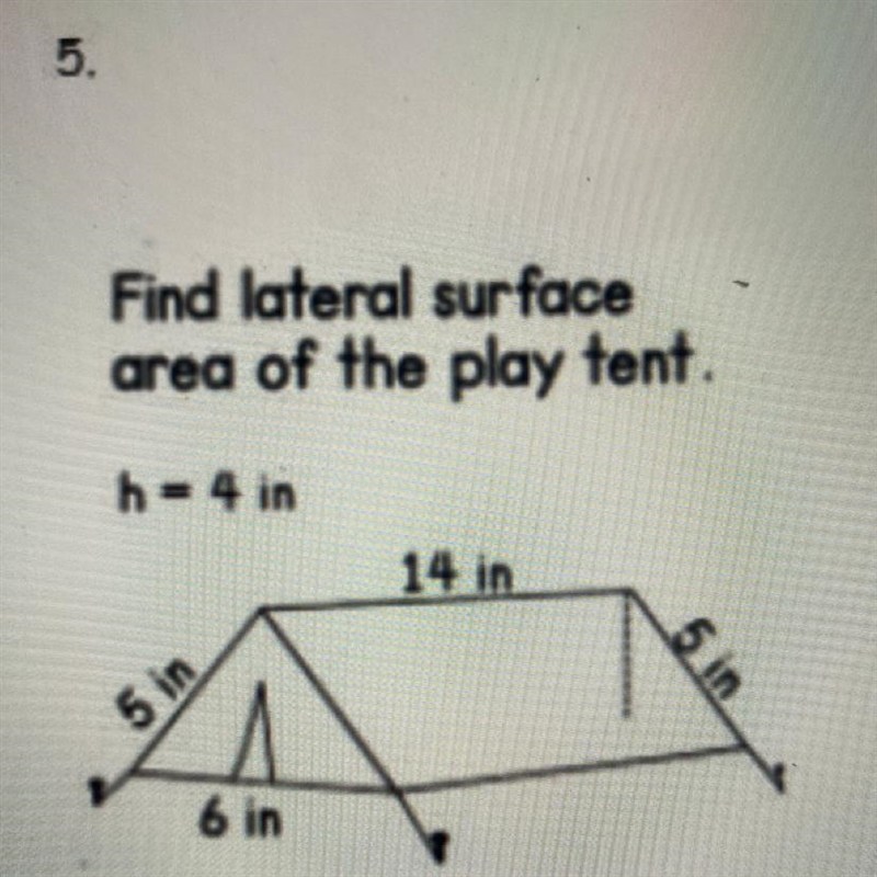 Find lateral surface area of the play tent. h = 4 in 14 in 5 in 5 in W 6 in-example-1