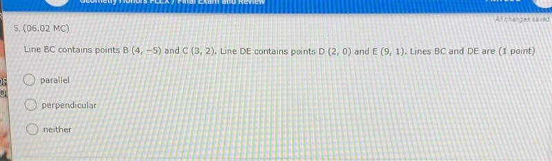 PLEASE HELPP ASAP!! 5.(06.02 MC) Line BC contains points B (4, -5) and C (3, 2). Line-example-1