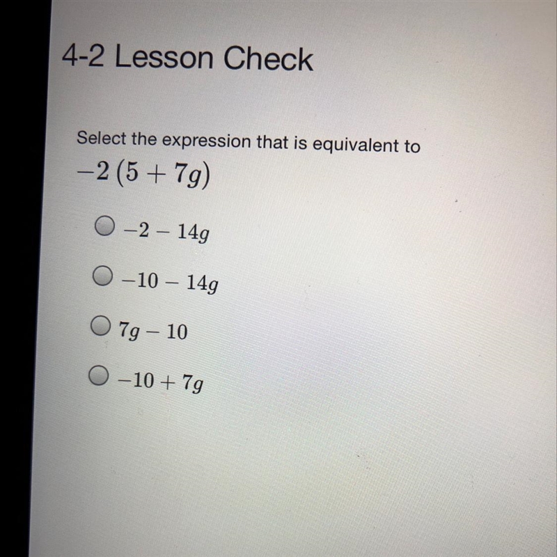 Select the expression that is equivalent to —2 (5 + 7g) -2 – 14g -10 – 149 79 - 10 -10 + 7g-example-1