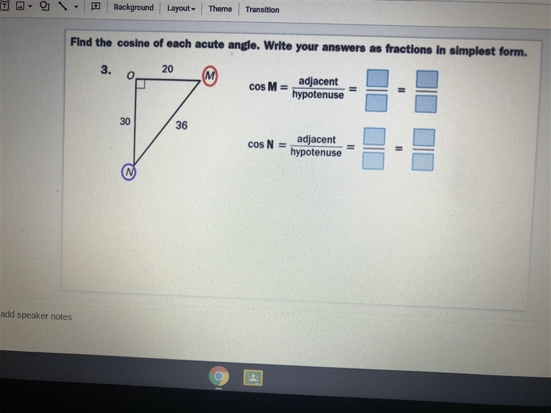 Find the cosine of each acute angle-example-1