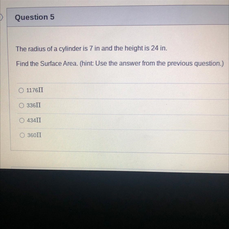 10 pt Question 5 The radius of a cylinder is 7 in and the height is 24 in. Find the-example-1