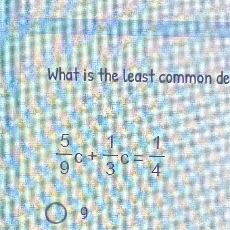 What is the least common denominator for this equation? A. 9 B. 36 C. 36c D. 12c-example-1