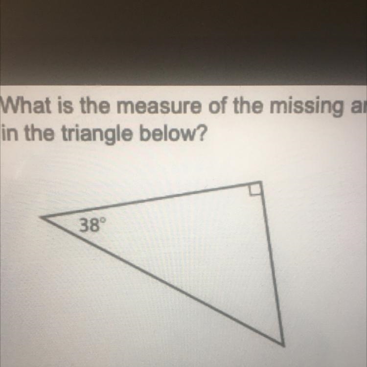 What is the measure of the missing angle in the triangle below? 38 A 58° B 52° C 48° D-example-1