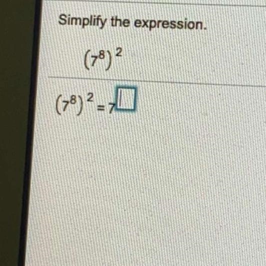 (7^8)^2 =7^ ? please help hehe-example-1