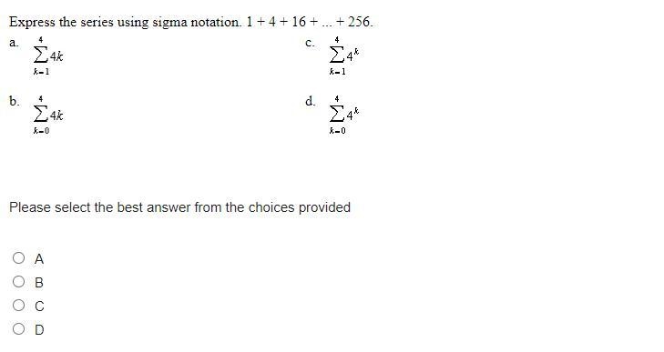 Express the series using sigma notation. 1 + 4 + 16 + ... + 256. a. c. b. d. Please-example-1