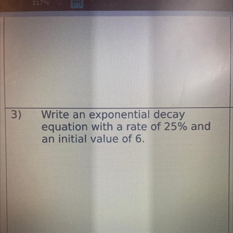 ) Write an exponential decay equation with a rate of 25% and an initial value of 6.-example-1