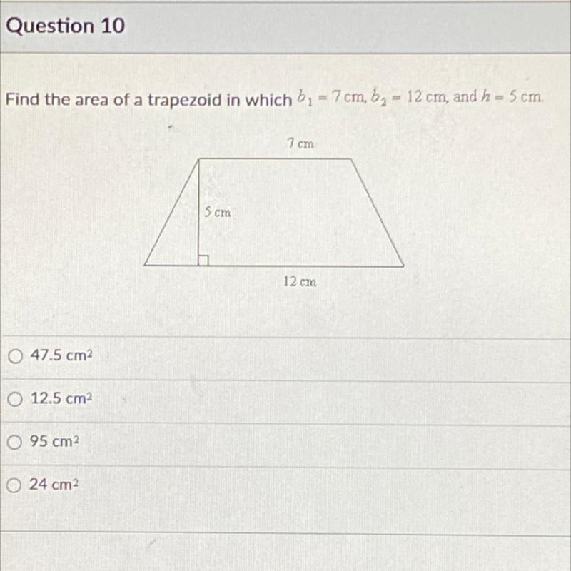 Question 10 100 pts Find the area of a trapezoid in which b. - 7cm, b = 12 cm, and-example-1