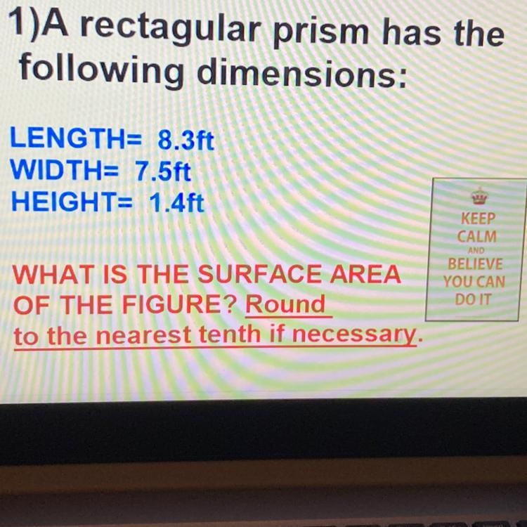 1)A rectagular prism has the following dimensions: LENGTH= 8.3ft WIDTH= 7.5ft HEIGHT-example-1