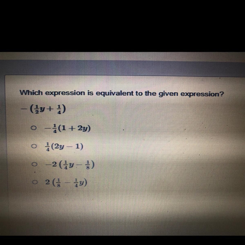 Which expression is equivalent to the given expression? -(1/2y+1/4) -1/4(1+22y) 1/4(2y-example-1