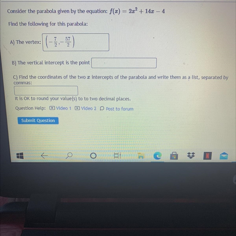 Consider the parabola given by the equation: f(x) = 2x2 + 14.0 – 4 Find the following-example-1