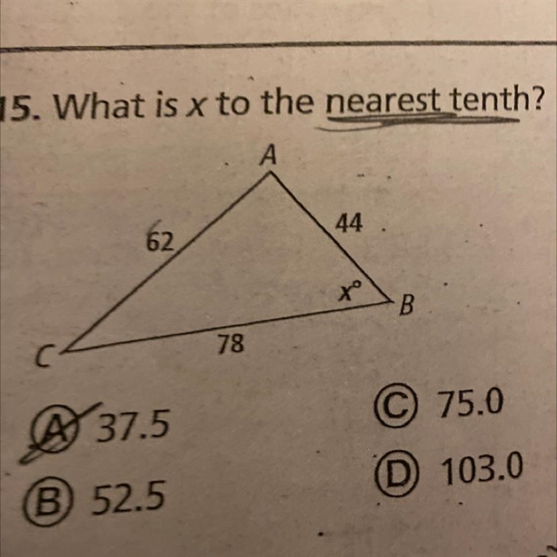 15. What is x to the nearest tenth? А 2 62 44 C.c B 78 A 37.5 B 52.5 © 75.0 D 103.0-example-1