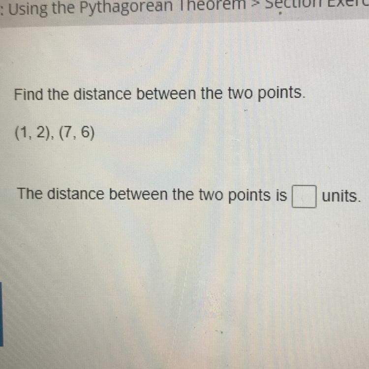 Find the distance between the two points. (1, 2), (7,6) The distance between the two-example-1