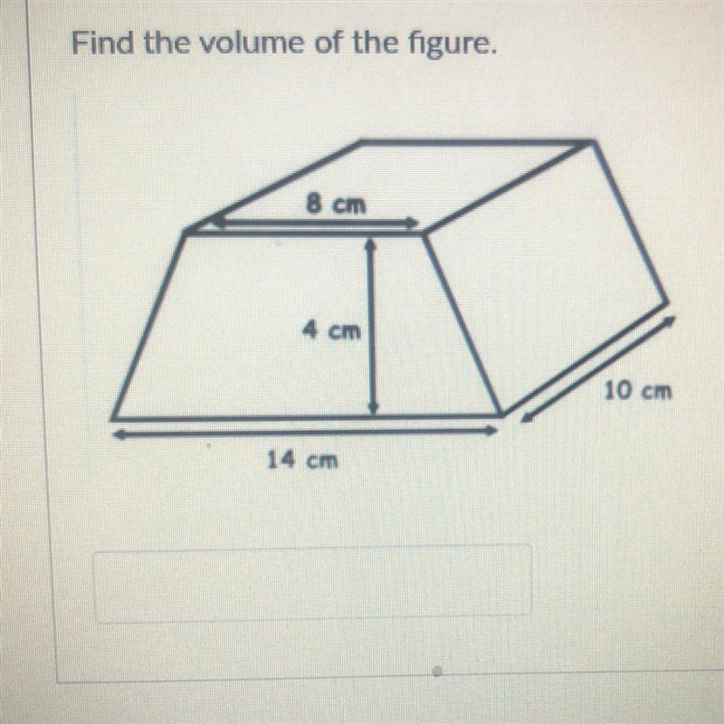 Find the volume of the figure. 8 cm 4 cm 10 cm 14 cm-example-1