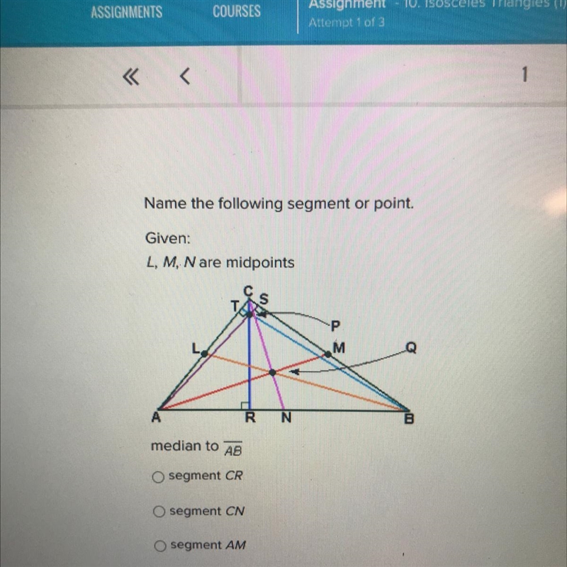 Name the following segment or point. Given: L, M, N are midpoints Median at AB Segment-example-1