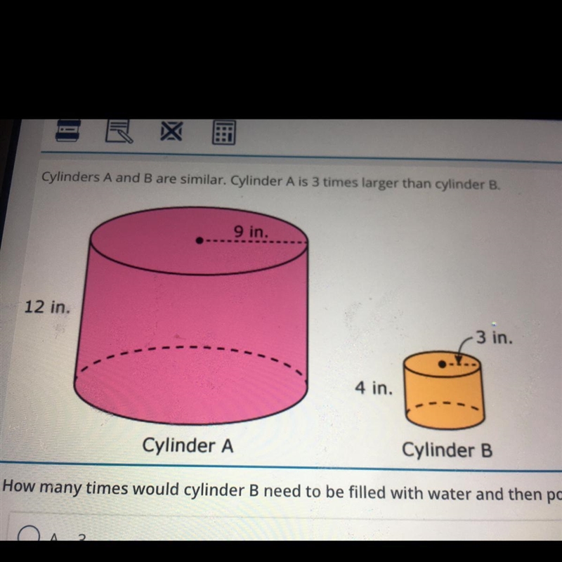 Cylinders A and B are similar. Cylinder A is 3 times larger than cylinder B. how many-example-1