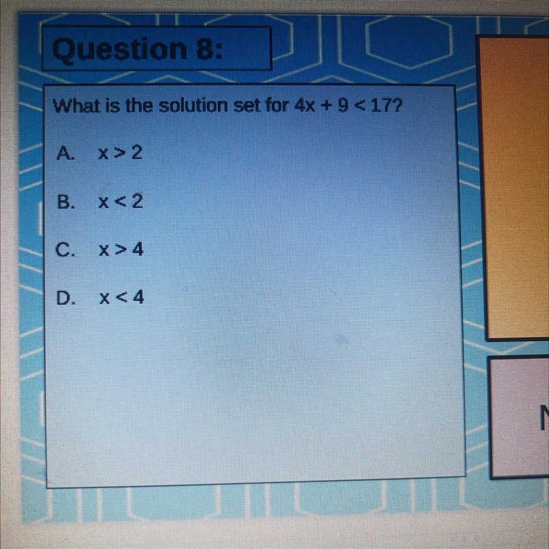 What is the solution set for 4x+ 9 <17? A- x>2 B- x<2 C-x>4 D-x<4-example-1