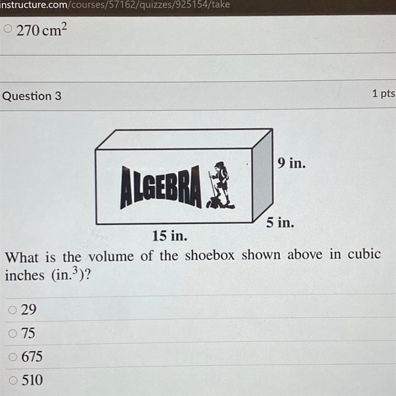 PLZ HELP 1 9 in. ALGEBRA 5 in. 15 in. What is the volume of the shoebox shown above-example-1