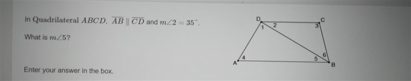 In Quadrilateral ABCD, AB CD and m2 = 35°. What is m5? Enter your answer in the box-example-1