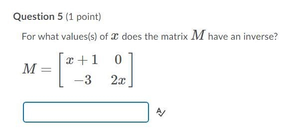 Please help! What values of x make the matrix M have an inverse?-example-1