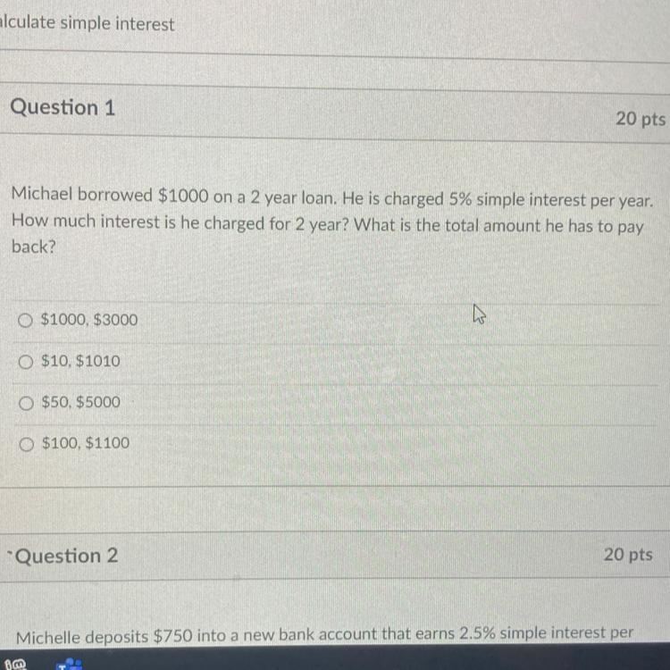 Michael borrowed $1000 on a 2 year loan. He is charged 5% simple interest per year-example-1