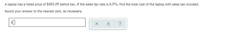 A laptop has a listed price of $693.95 before tax. If the sales tax rate is 6.5%, find-example-1