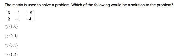 The matrix is used to solve a problem. Which of the following would be a solution-example-1