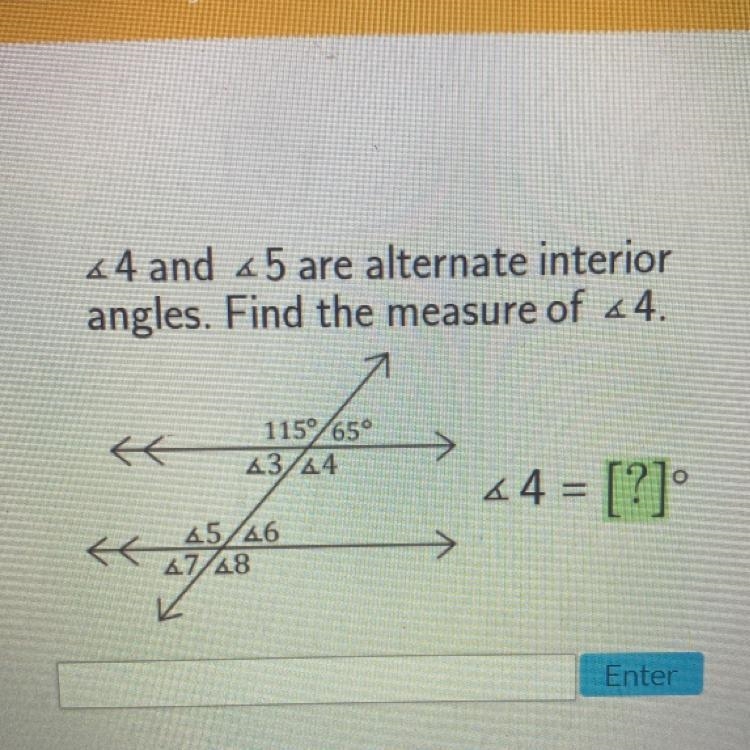 <4 and 45 are alternate interior angles. Find the measure of 4-example-1