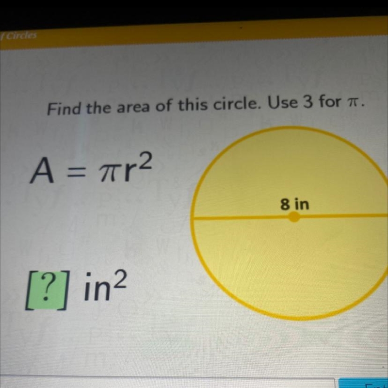 Find the area of this circle. Use 3 for . A = ar2 8 in [?] in? please help-example-1