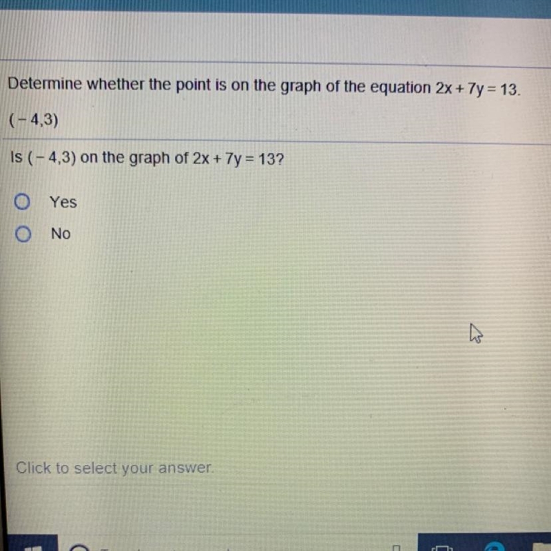 Determine whether the point is on the graph of the equation 2x+7y=13 (-4,3) Is (-4,3) on-example-1