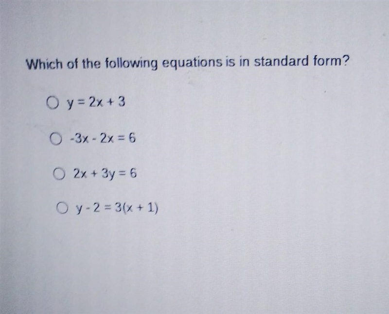 Which of the following equations is in standard form? O y = 2x + 3 O-3x - 2x = 6 O-example-1