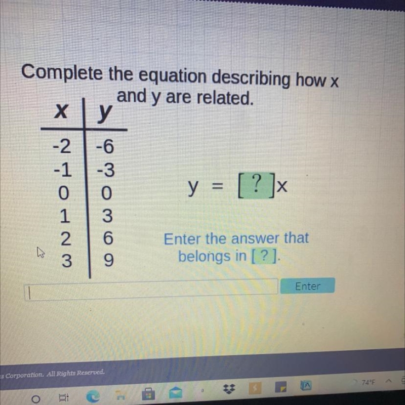 Complete the equation describing how x and y are related. х у y = [ ? ]x -2 -1 0 1 2 3 -6 -3 0 3 6 9 Enter-example-1