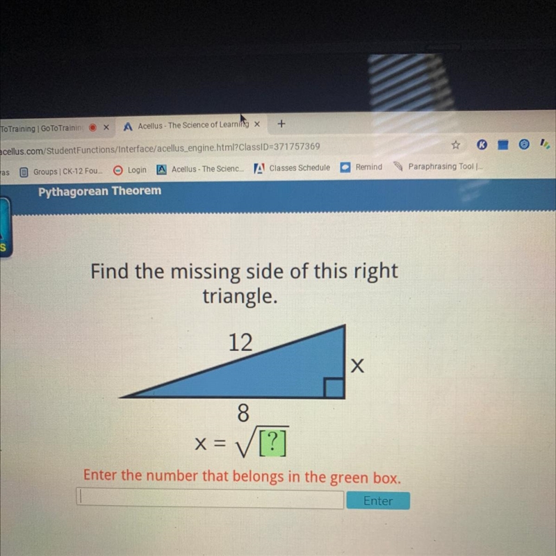 Find the missing side of this right triangle. 12 x 8-example-1