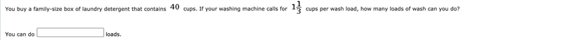 You buy a family-size box of laundry detergent that contains 40 cups. , how many loads-example-1