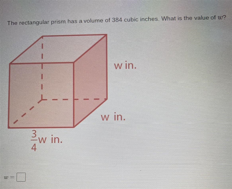 The rectangular prism had a volume of 384 cubic inches. What is the value of w? Please-example-1