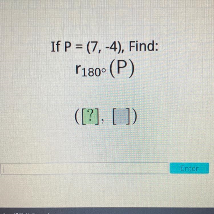 If P = (7,-4), Find: (180° (P) ([?], [] Enter-example-1