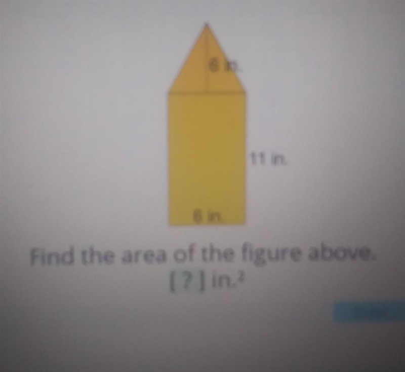 6 in. 11 in. 6 in. Find the area of the figure above. [?] in. Enter​-example-1