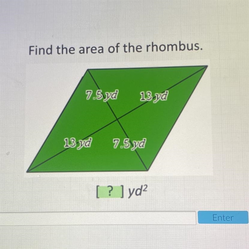 Find the area of the rhombus. 7.5 yd 13 yd 13 yd 7.5 yd [ ? ]yd2-example-1