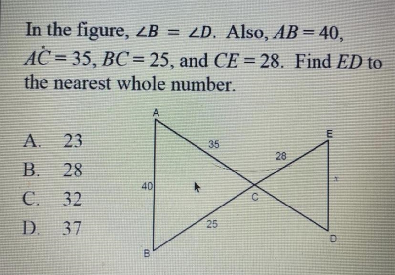 In the figure angle B= angle D. AB=40, AC=35, BC=25, CE=28. Find ED to the nearest-example-1