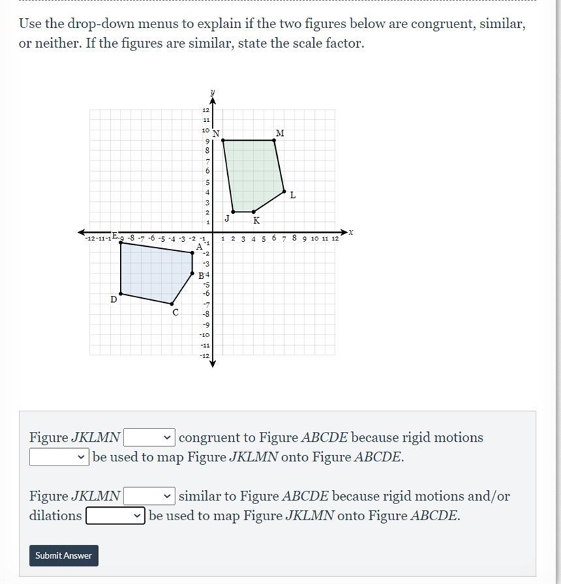 Use the drop-down menus to explain if the two figures below are congruent, similar-example-1