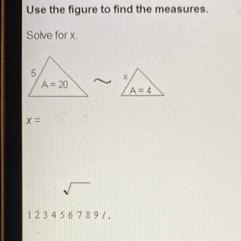 Use the figure to find the measures. Solve for x. 5 A = 20 A=4 X=-example-1