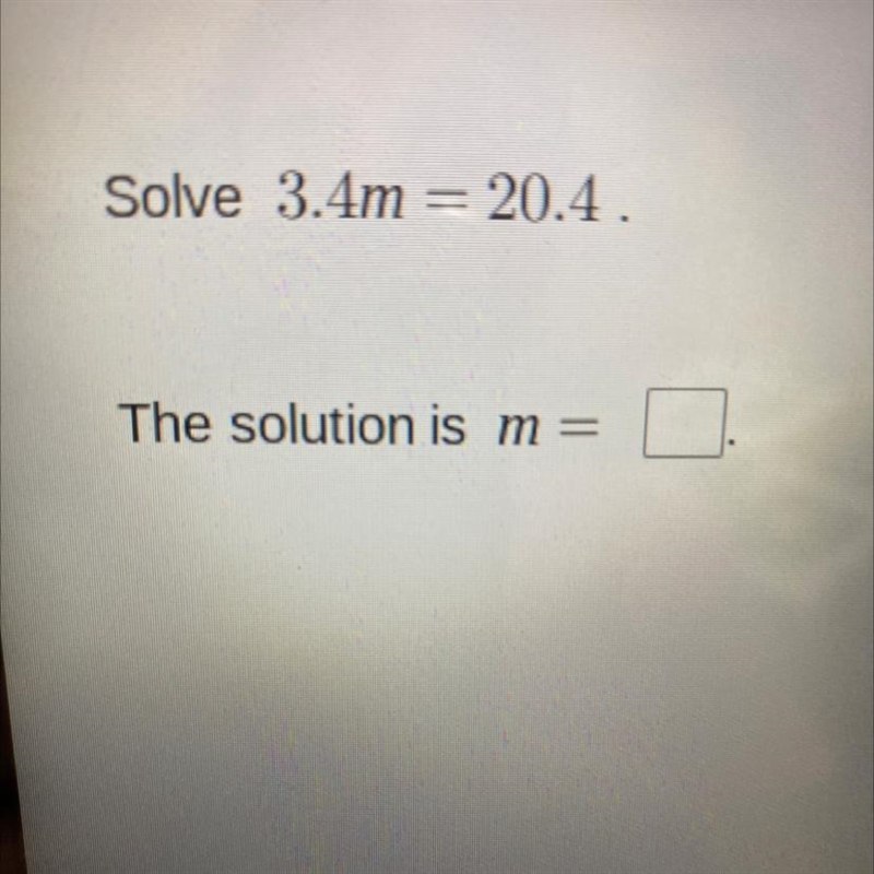 Solve 3.4m = 204 The solution is m-example-1