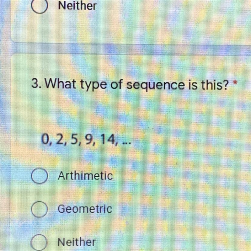 3. What type of sequence is this? 0,2,5,9,14,... Arthimetic Geometric Neither-example-1