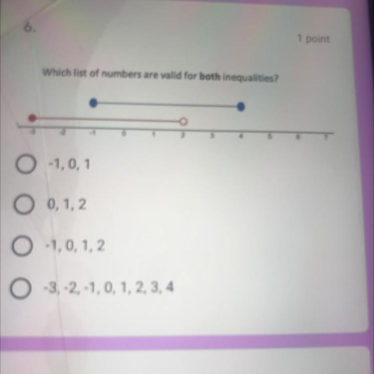 Which list of numbers are valid for both inequalities? 3 0 2 5 8 7 O -1, 0,1 O 0,1,2 0 -1,0, 1, 2 0 -3, -2,-1, 0, 1, 2, 3, 4-example-1