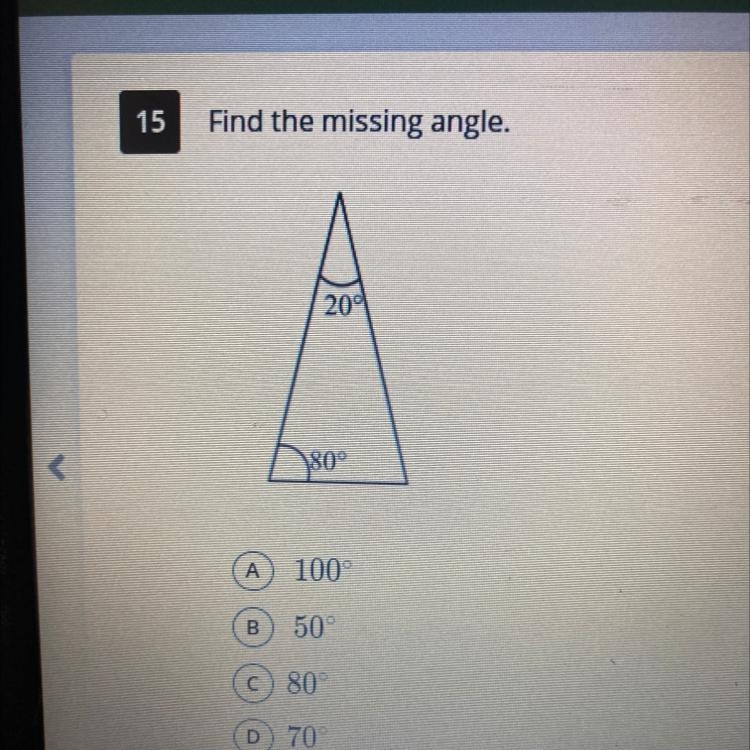 15 Find the missing angle. 200 180 А A 100 B) 50 C 80 D) 70°-example-1