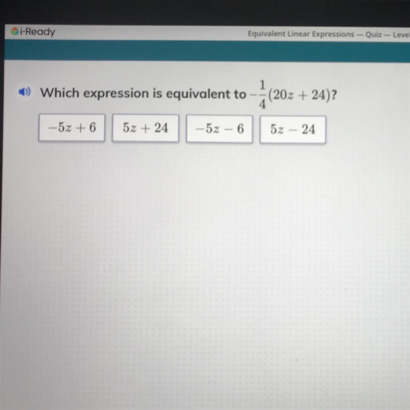 Which expression is equivalent to -1/4(20z+24)? 1) -5z + 6 2) 5z + 24 3) -5z - 6 4) 5z-example-1