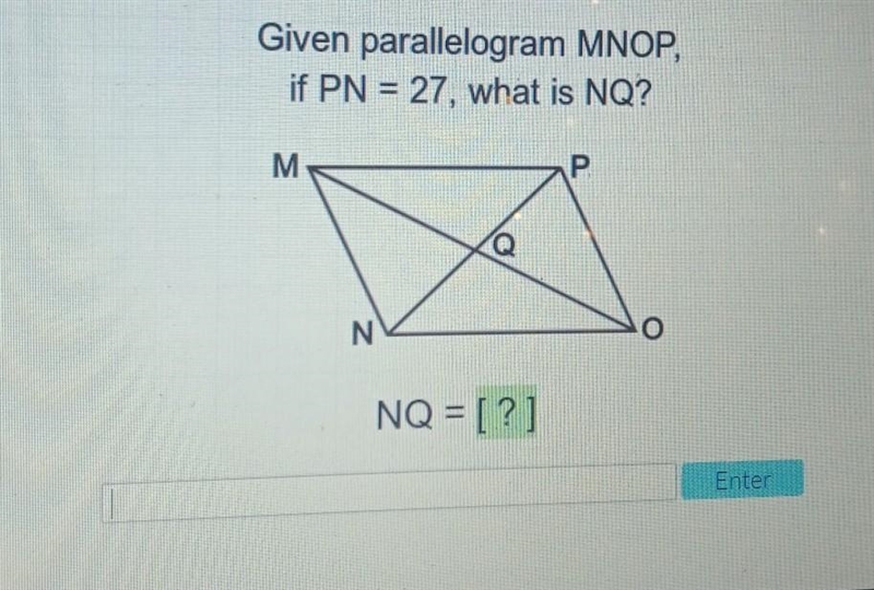 Need help please!!! Given parallelogram MNOP if PN=27 what is NQ ​-example-1