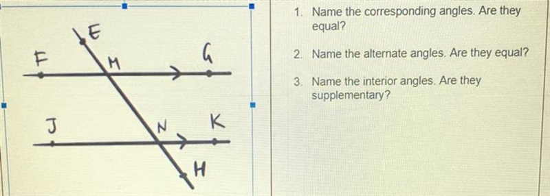 Please Help!! 1. Name the corresponding angels, are they equal? 2. Name the alternate-example-1